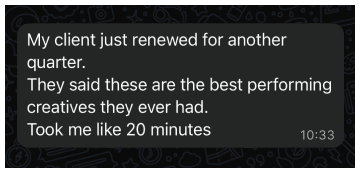 Message: client renewed, best performing creatives, took 20 minutes